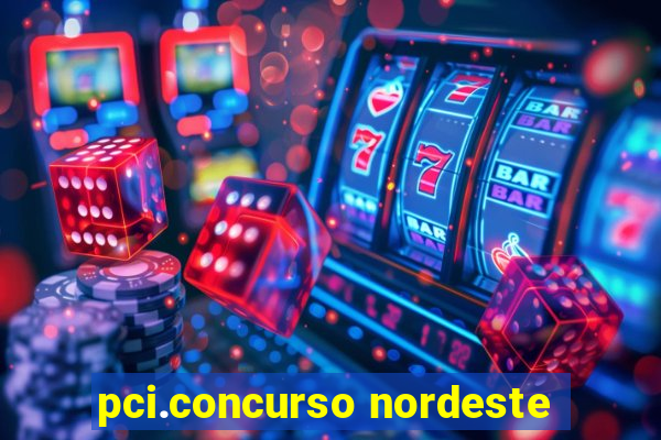 pci.concurso nordeste